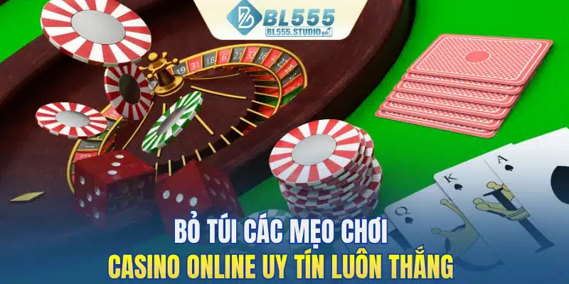 Bỏ túi các mẹo chơi casino online uy tín luôn thắng