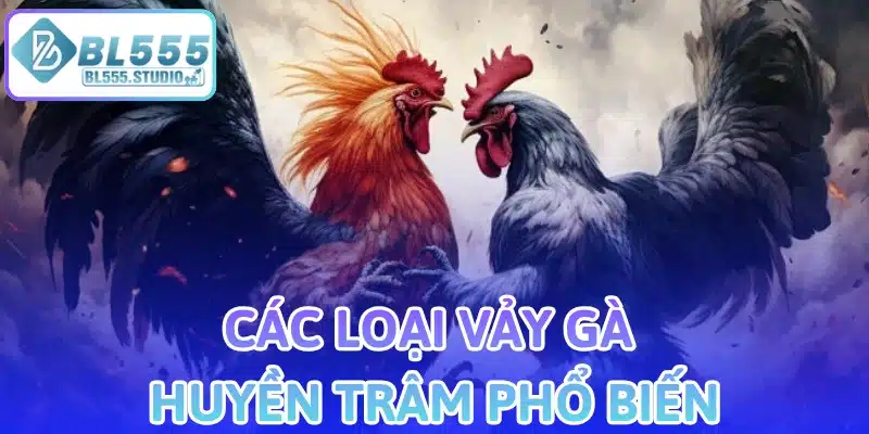 Các Loại Vảy Gà Huyền Trâm Phổ Biến
