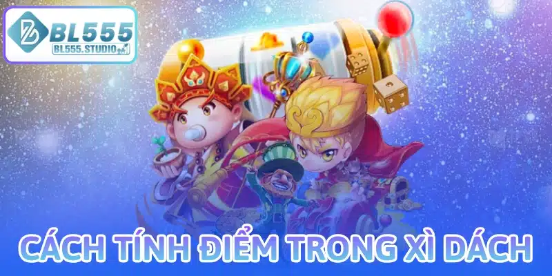 Cách Tính Điểm Trong Xì Dách