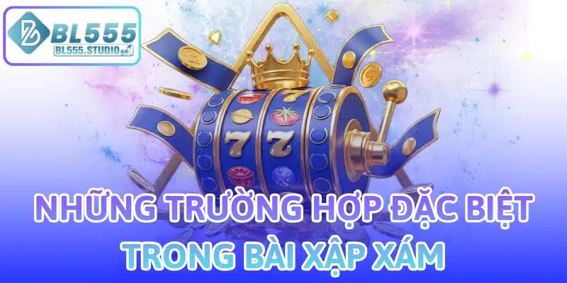 Những trường hợp đặc biệt trong bài xập xám