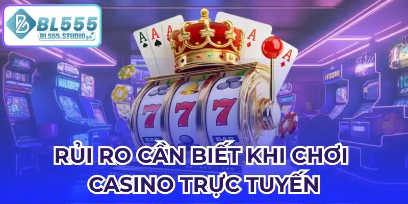 Rủi ro cần biết khi chơi casino trực tuyến