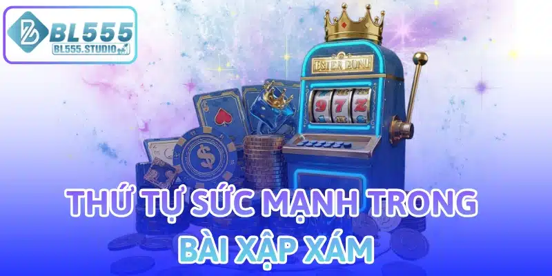 Thứ tự sức mạnh trong bài xập xám