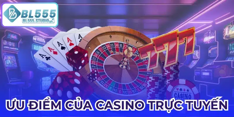 Ưu điểm của casino trực tuyến